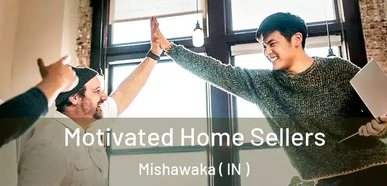  Motivated Home Sellers Mishawaka ( IN )