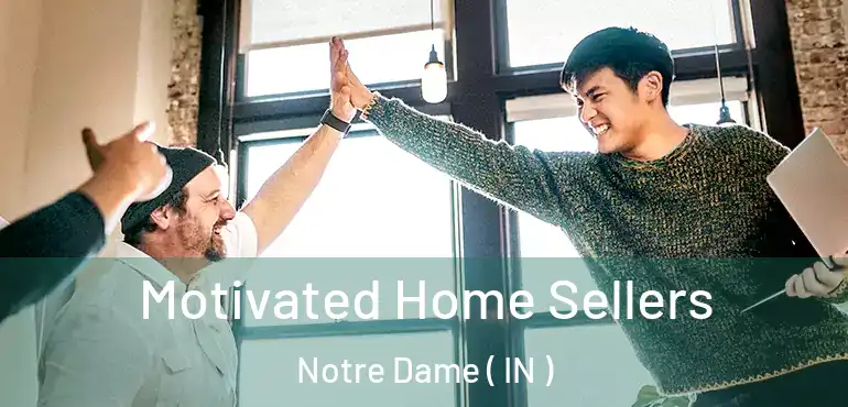  Motivated Home Sellers Notre Dame ( IN )