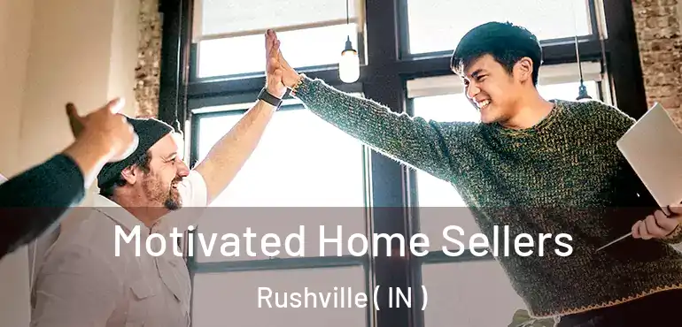  Motivated Home Sellers Rushville ( IN )