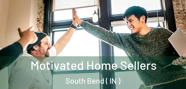 Motivated Home Sellers South Bend ( IN )