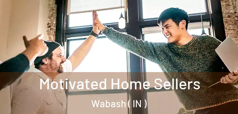  Motivated Home Sellers Wabash ( IN )