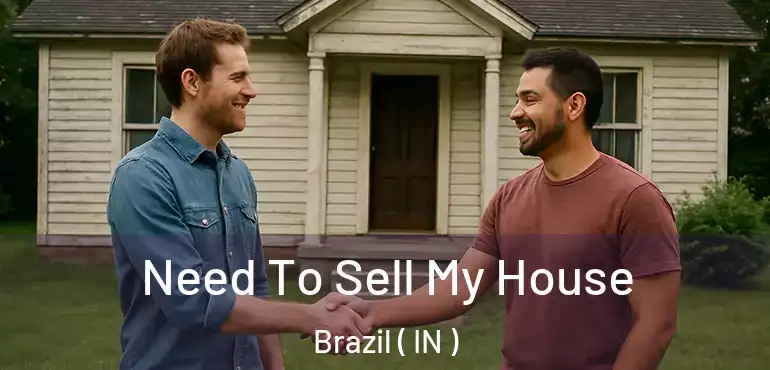  Need To Sell My House Brazil ( IN )
