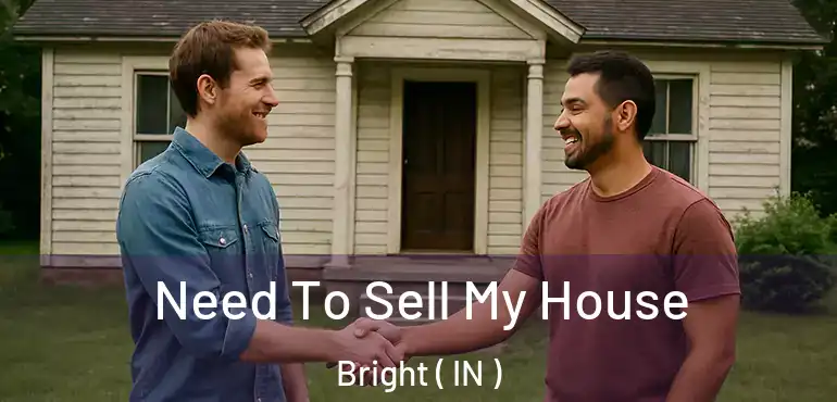  Need To Sell My House Bright ( IN )