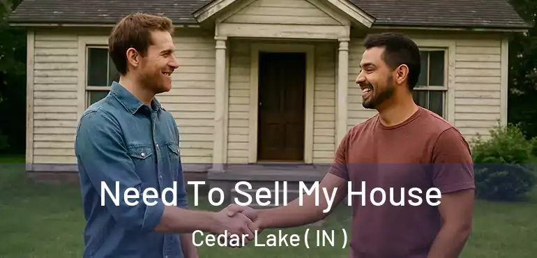  Need To Sell My House Cedar Lake ( IN )