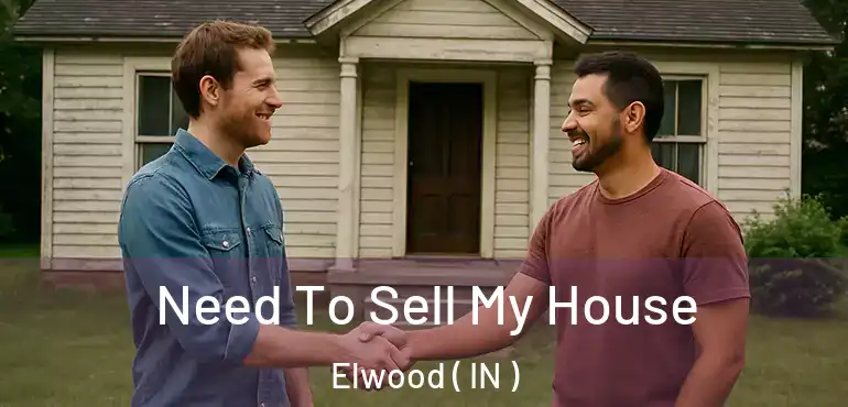 Need To Sell My House Elwood ( IN )