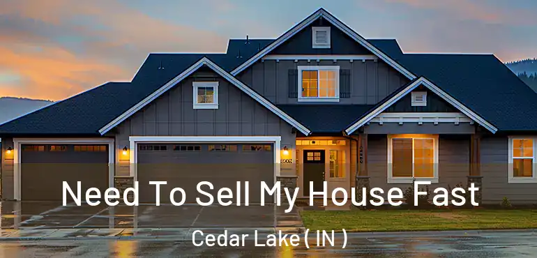  Need To Sell My House Fast Cedar Lake ( IN )