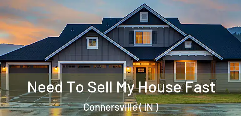 Need To Sell My House Fast Connersville ( IN )
