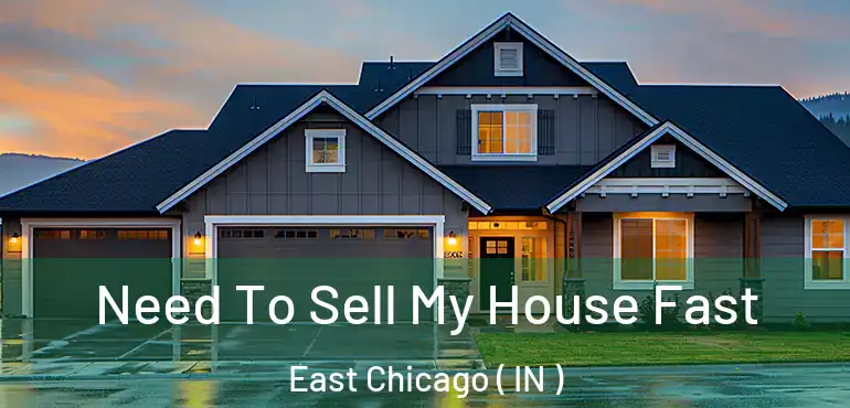 Need To Sell My House Fast East Chicago ( IN )