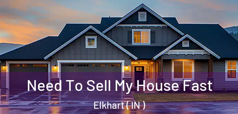 Need To Sell My House Fast Elkhart ( IN )