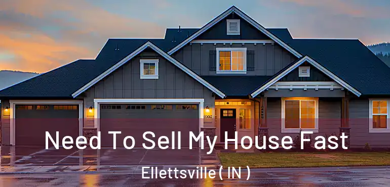  Need To Sell My House Fast Ellettsville ( IN )