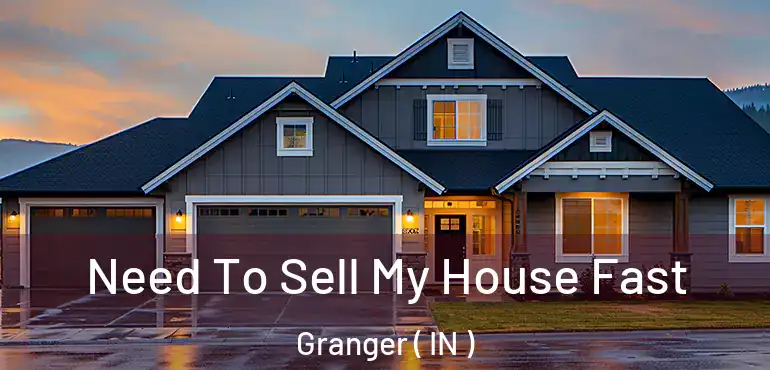  Need To Sell My House Fast Granger ( IN )