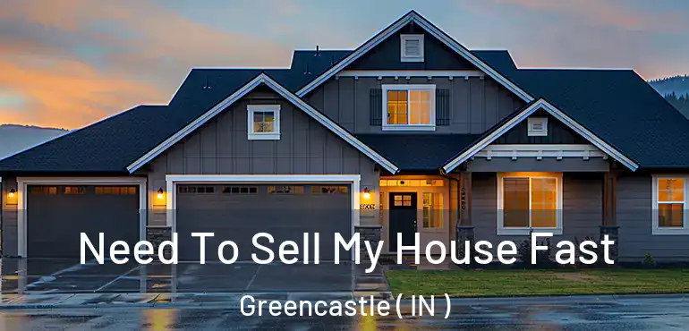 Need To Sell My House Fast Greencastle ( IN )
