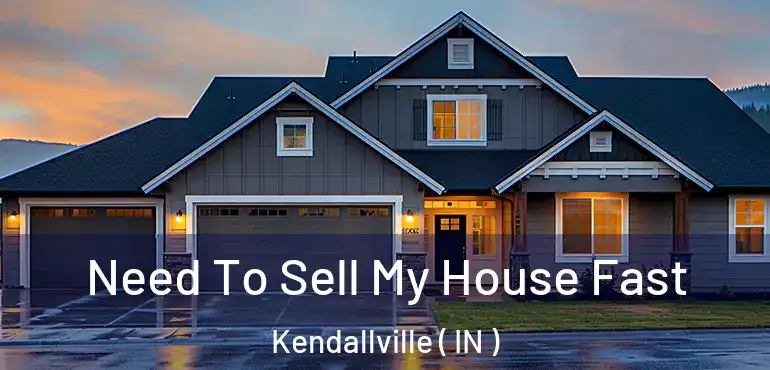Need To Sell My House Fast Kendallville ( IN )
