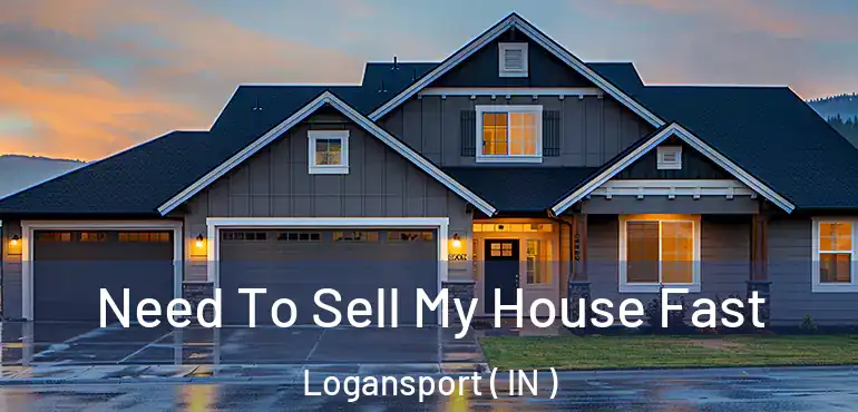 Need To Sell My House Fast Logansport ( IN )