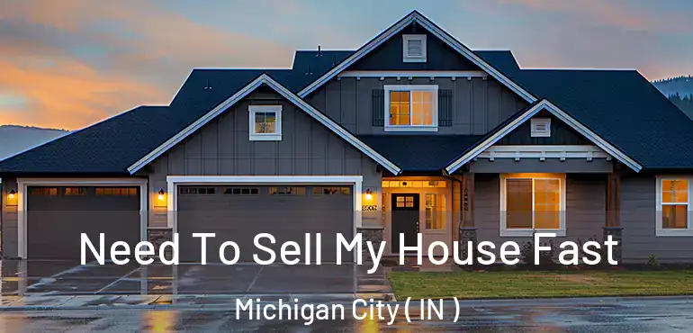 Need To Sell My House Fast Michigan City ( IN )