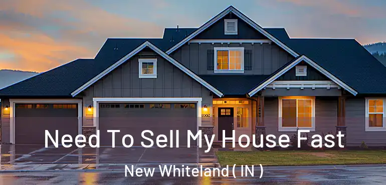 Need To Sell My House Fast New Whiteland ( IN )