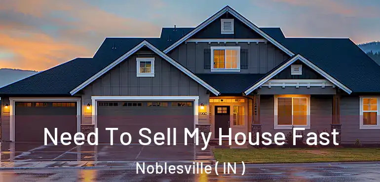 Need To Sell My House Fast Noblesville ( IN )