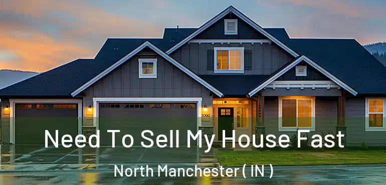 Need To Sell My House Fast North Manchester ( IN )