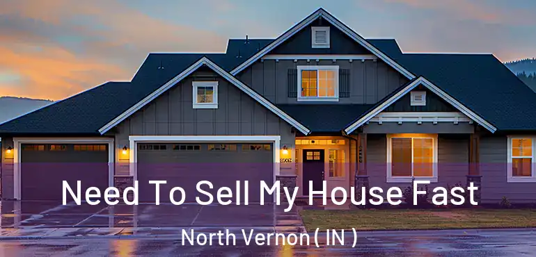 Need To Sell My House Fast North Vernon ( IN )
