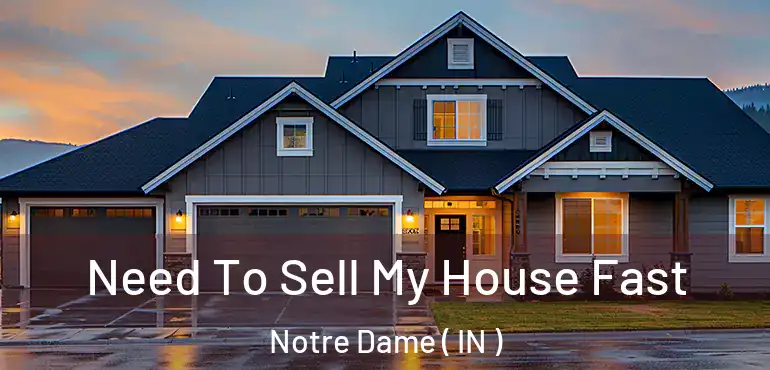 Need To Sell My House Fast Notre Dame ( IN )