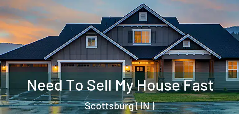 Need To Sell My House Fast Scottsburg ( IN )
