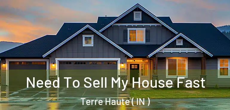 Need To Sell My House Fast Terre Haute ( IN )