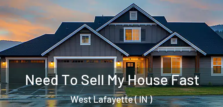 Need To Sell My House Fast West Lafayette ( IN )