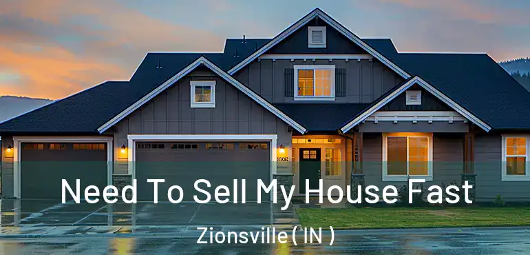 Need To Sell My House Fast Zionsville ( IN )