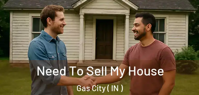 Need To Sell My House Gas City ( IN )