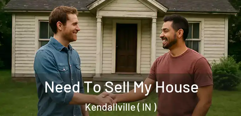 Need To Sell My House Kendallville ( IN )