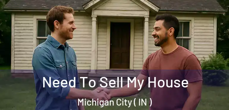  Need To Sell My House Michigan City ( IN )
