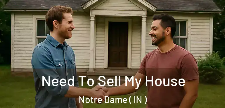 Need To Sell My House Notre Dame ( IN )