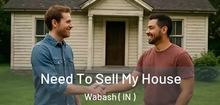  Need To Sell My House Wabash ( IN )