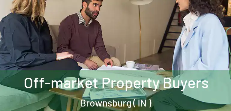 Off-market Property Buyers Brownsburg ( IN )