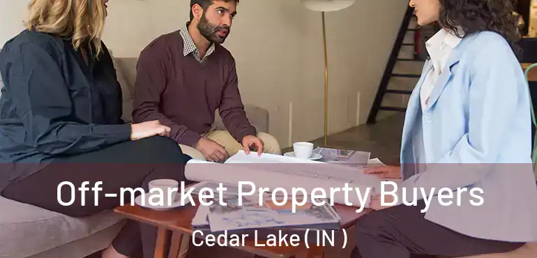 Off-market Property Buyers Cedar Lake ( IN )