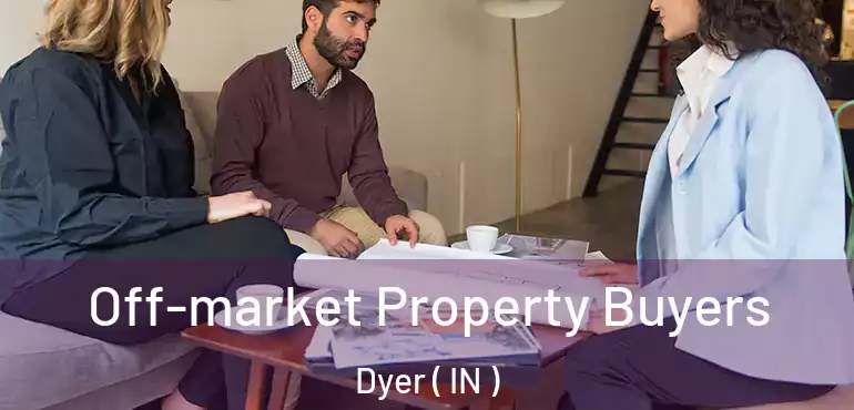  Off-market Property Buyers Dyer ( IN )