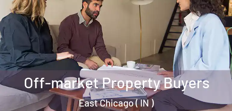 Off-market Property Buyers East Chicago ( IN )