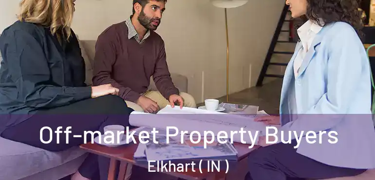 Off-market Property Buyers Elkhart ( IN )