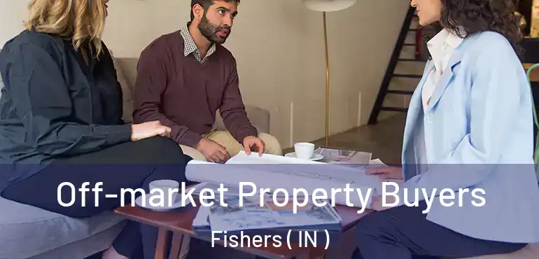 Off-market Property Buyers Fishers ( IN )