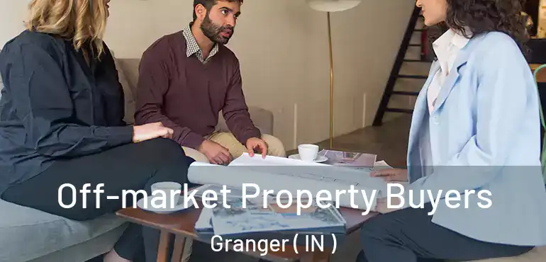 Off-market Property Buyers Granger ( IN )