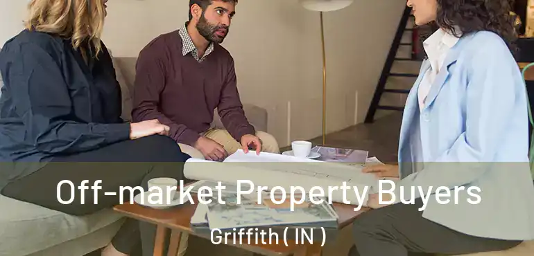 Off-market Property Buyers Griffith ( IN )
