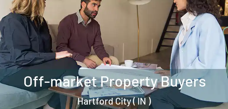 Off-market Property Buyers Hartford City ( IN )