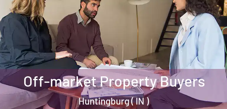 Off-market Property Buyers Huntingburg ( IN )