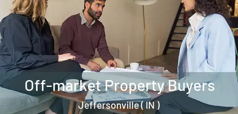 Off-market Property Buyers Jeffersonville ( IN )