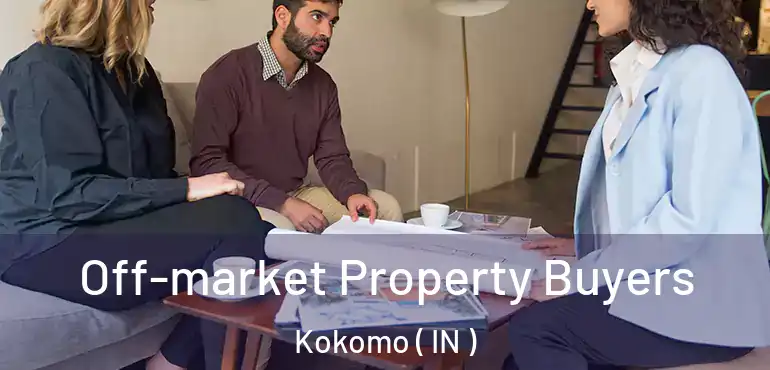Off-market Property Buyers Kokomo ( IN )