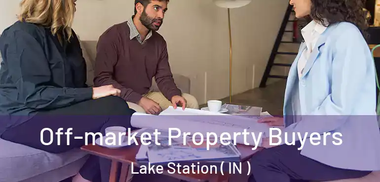 Off-market Property Buyers Lake Station ( IN )