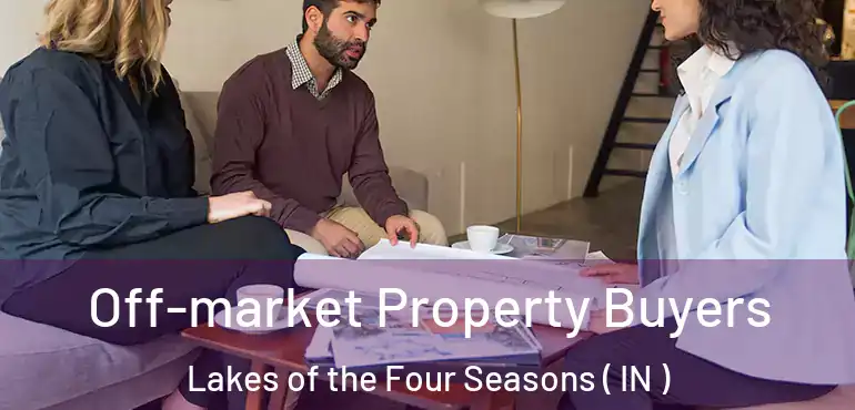 Off-market Property Buyers Lakes of the Four Seasons ( IN )