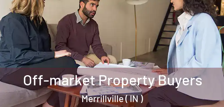Off-market Property Buyers Merrillville ( IN )