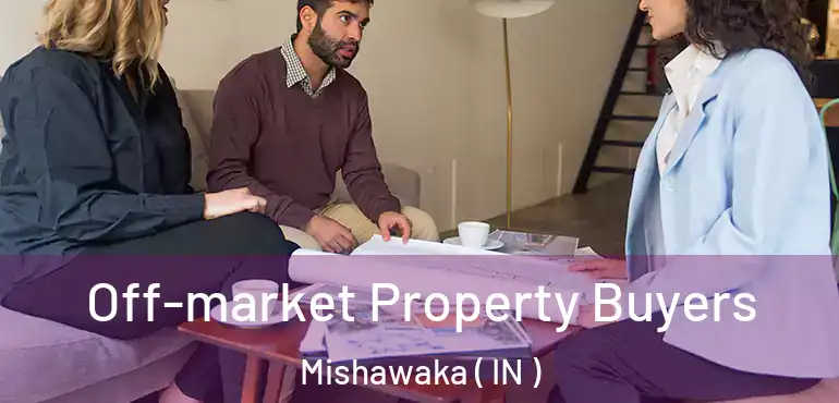 Off-market Property Buyers Mishawaka ( IN )