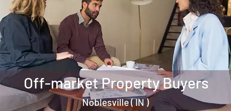 Off-market Property Buyers Noblesville ( IN )